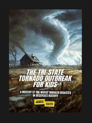 cover image of The Tri-State Tornado Outbreak For Kids